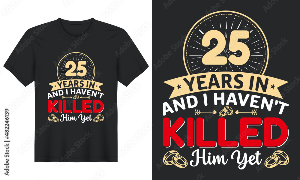 25 Years In And I Haven't Killed Him Yet T-Shirt Design, Perfect for t-shirt, posters, greeting cards, textiles, and gifts.