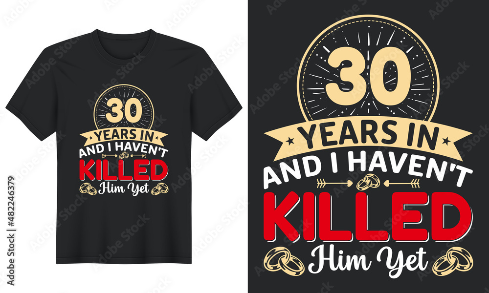 30 Years In And I Haven't Killed Him Yet T-Shirt Design, Perfect for t-shirt, posters, greeting cards, textiles, and gifts.