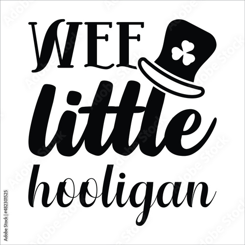 Wee little hooligan, Funny wishes for St. Patrick's Day. Good for T-shirt prints, posters, cards, mugs and other gift designs.