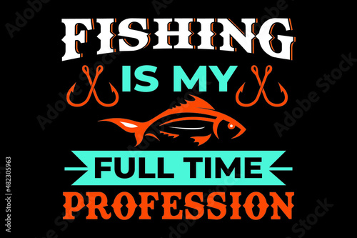 fishing t-shirt, fishing is my profession, typography t-shirt design. 