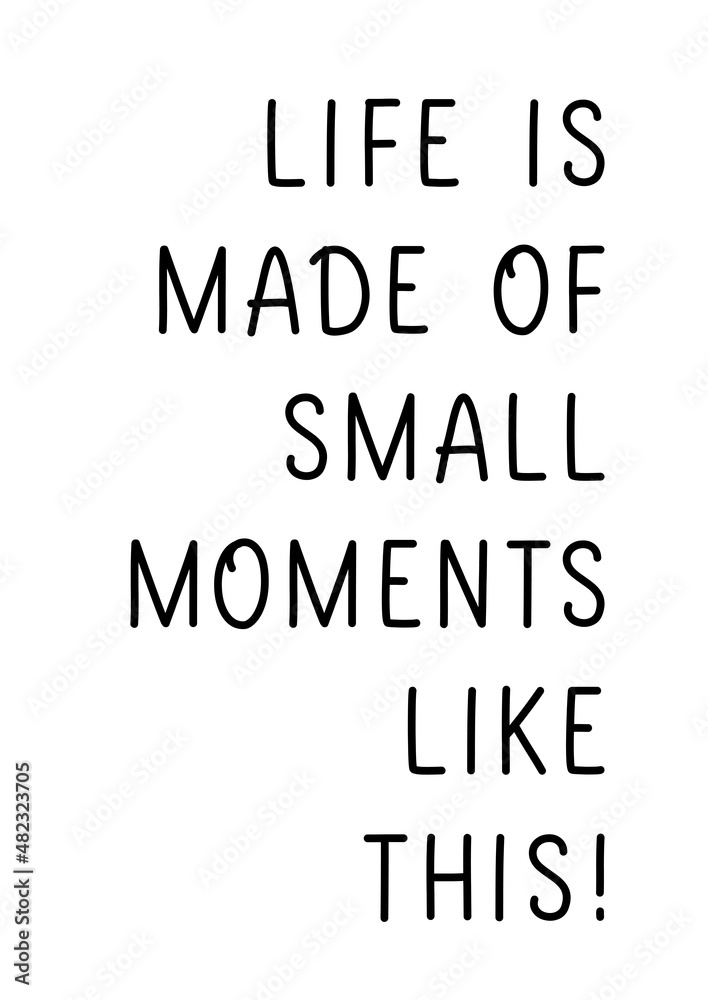 Life is made of small moments like this. Lettering and Calligraphy Inspirational quote for poster, t shirt. Life is made of small moments like this. Lettering and Calligraphy Inspirational quote for poster, t shirt.