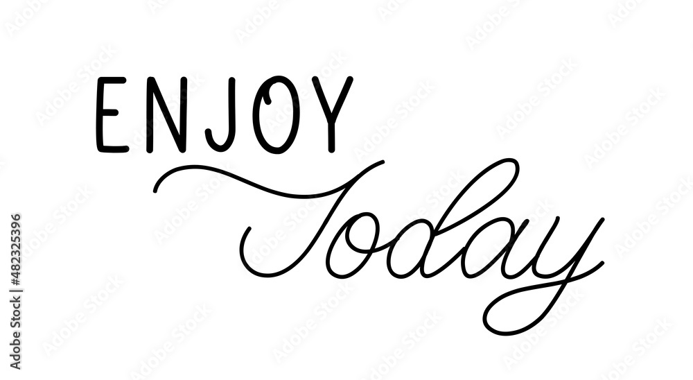 Enjoy today. Lettering motivation inscription for life and happiness