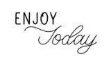 Enjoy today. Lettering motivation inscription for life and happiness