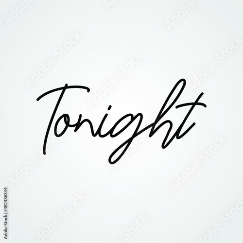Hand drawn vintage Vector text Tonight on white background. Calligraphy lettering illustration many uses for advertising, book page, paintings, printing, mobile wallpaper, mobile backgrounds.