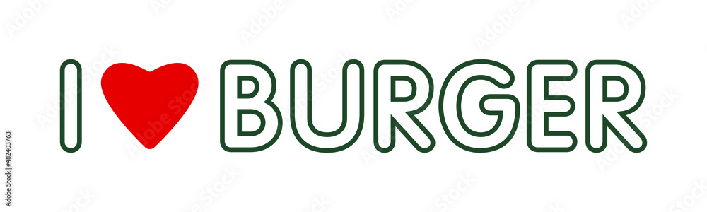 Inscription I love burger isolated on white. Inscription I love burger isolated on white.
