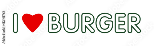 Inscription I love burger isolated on white.