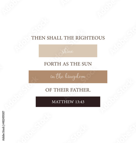 Then shall the righteous shine forth as the sun in the kingdom of their Father, Matthew 13:43, encouraging bible verse, Scripture Home wall decor, Christian banner, Baptism gift, vector illustration photo