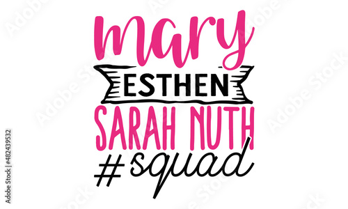 mary esthen sarah nuth #squad, Design For Greeting Cards, Prints, Poster, typographic element for your design, vector illustration, Isolated on white background photo