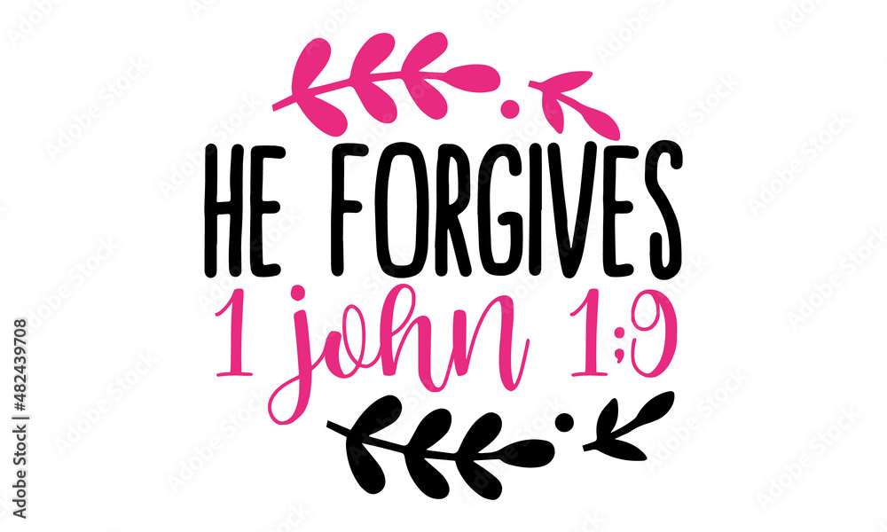 he forgives 1 john 1 9 copy, Inspirational Valentines day romantic handwritten quote, Good for posters, prints, cards, banners, Love lettering in vector