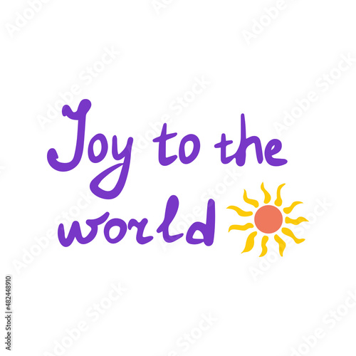 White background with the inscription Joy to the world. Motivational phrase. Bright sun. Poster, banner or card. Colorful vector text illustration hand drawn. Lettering