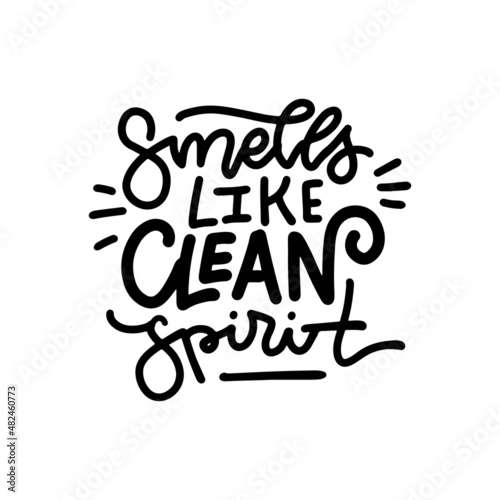 Smells like clean spirit - lettering quote. Awesome vector illustration for washing house and store, dry cleaning service, spring cleaning isolated on white background.