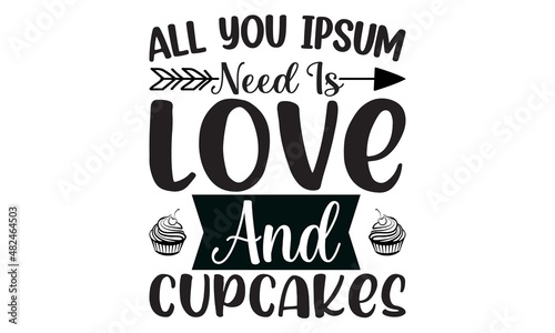 All You ipsum Need Is love And cupcakes.