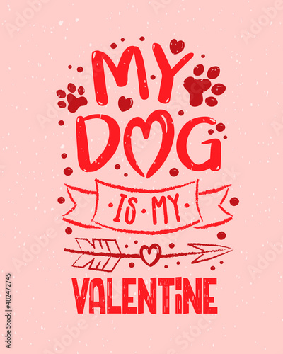 Hand sketched My Dog is my Valentine text with hearts. Valentines Day typography. Hand drawn lettering for Valentines Day card template. St. Valentines Day banner, flyer. Romantic lettering typography