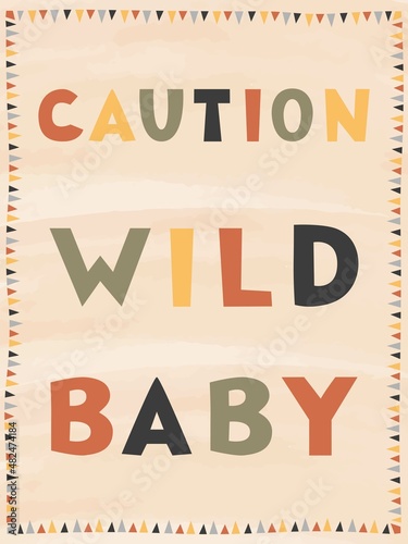 Caution wild baby - cute nursery poster with cartoon lettering in warm colors. Vector illustration for children.