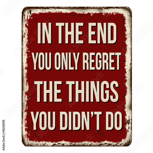 In the end you only regret the things you didn t do vintage rusty metal sign