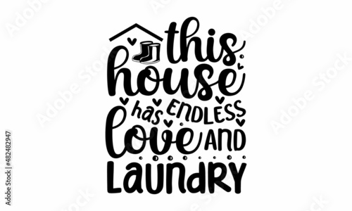 this house has endless love and laundry - vector illustration with hand-drawn lettering, doodle clothes, and foam,  Can be used for menu, café, restaurant, logo, bakery, a street festival, farmers mar