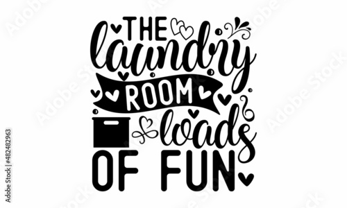 the laundry room loads of fun - While there is life there is laundry to wash. Modern vector brush calligraphy. Can be used for menu, café, restaurant, logo, bakery, a street festival, farmers market, 