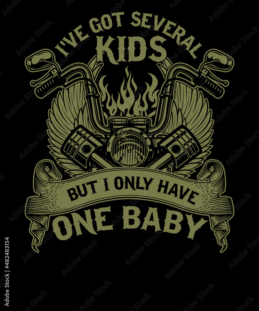 Obraz premium I've got several kids but I only have one baby unisex motorcycle t-shirt design