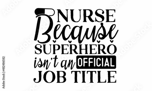 Nurse because superhero isn't an official job title - Nurse Typography T-shirt design For Nurse, Nurse Black T-shirt design, Doctor T-shirt design Can be used for menu, café, restaurant, logo, bakery,