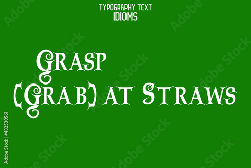 Grasp (Grab) at Straws Vector Quote idiom Text Lettering Design