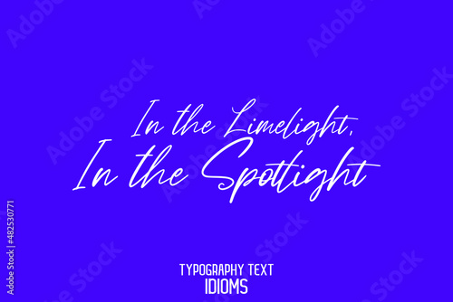 In the Limelight, In the Spotlight Calligraphic idiom Bold Text Phrase Vector Quote idiom on Blue Background