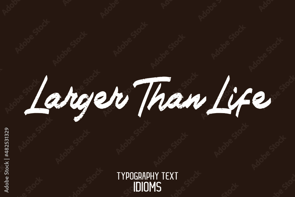 Larger Than Life idiom Typography Lettering Phrase on Brown Background