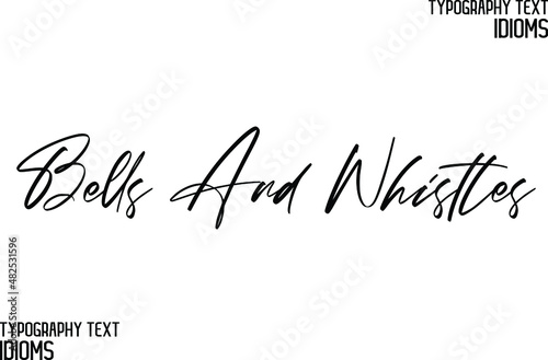 Bells And Whistles. Cursive Hand Written Typography Text idiom