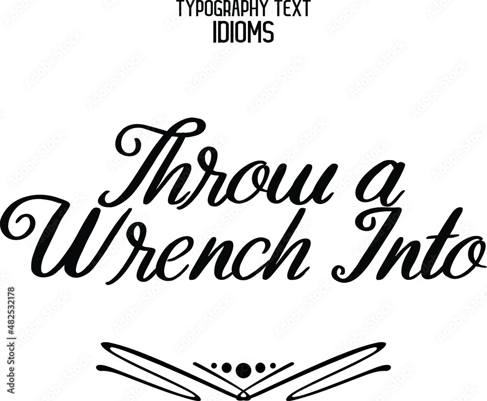 Throw a Wrench Into Vector design idiom Typography Lettering Phrase on White Background