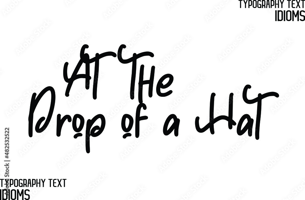 At the Drop of a Hat Cursive Lettering Calligraphy Text idiom