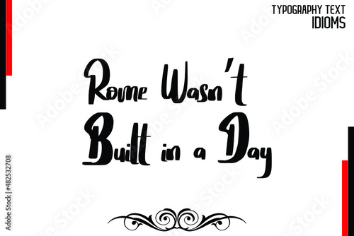 Rome Wasn   t Built in a Day Cursive Calligraphy Text idiom