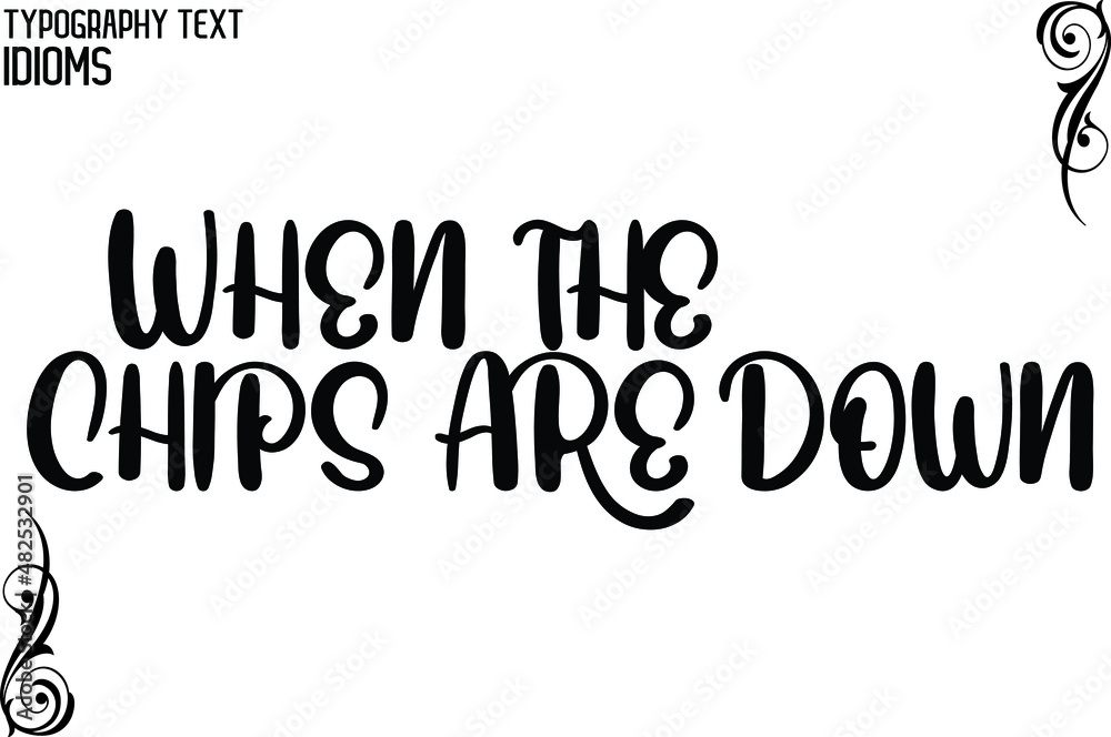 When the Chips Are Down Typographic idiom Bold Text Phrase Vector Quote idiom When the Chips Are Down Typographic idiom Bold Text Phrase Vector Quote idiom