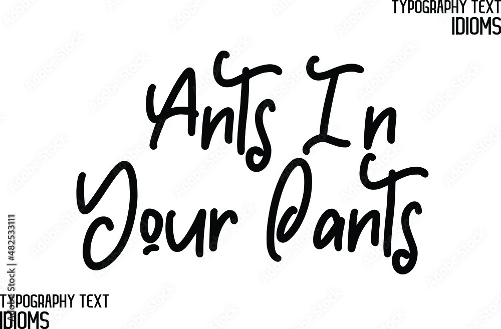 Vector Quote idiom Text Lettering Design Ants In Your Pants Vector Quote idiom Text Lettering Design Ants In Your Pants