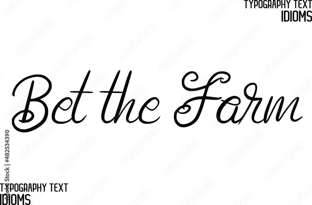 Bet the Farm Beautiful Cursive Hand Written Calligraphy Text idiom Bet the Farm Beautiful Cursive Hand Written Calligraphy Text idiom