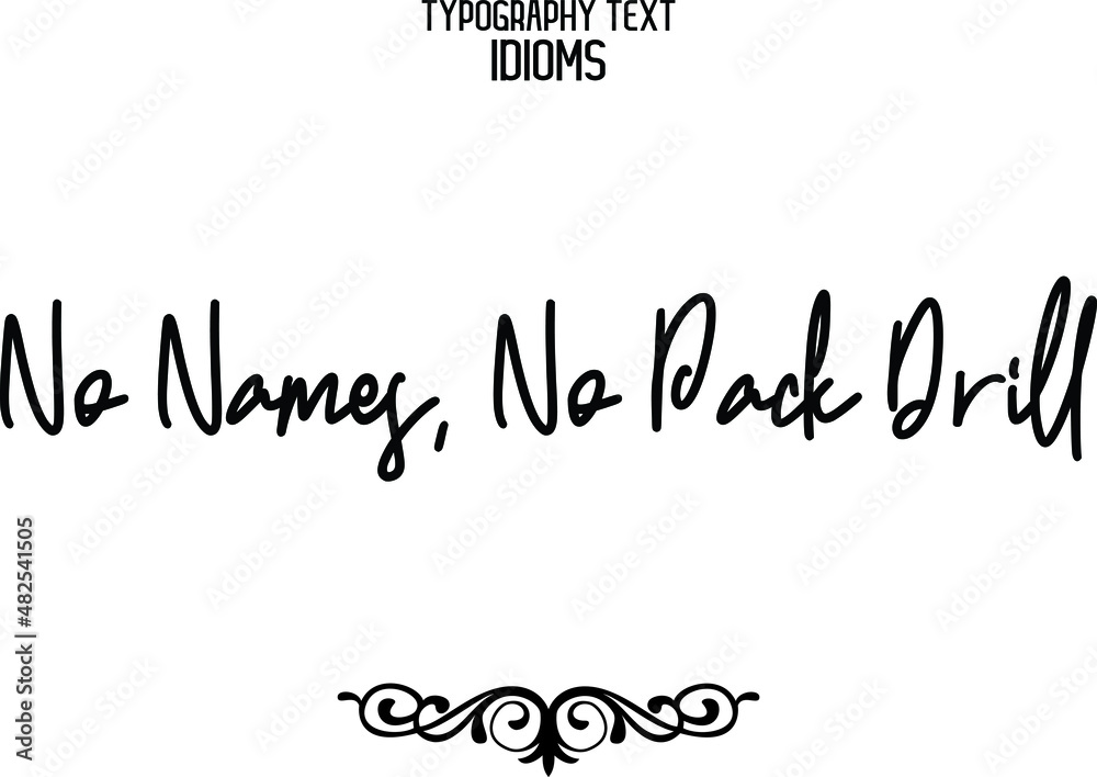 No Names, No Pack Drill Typographic idiom  Text Phrase Vector Quote idiom