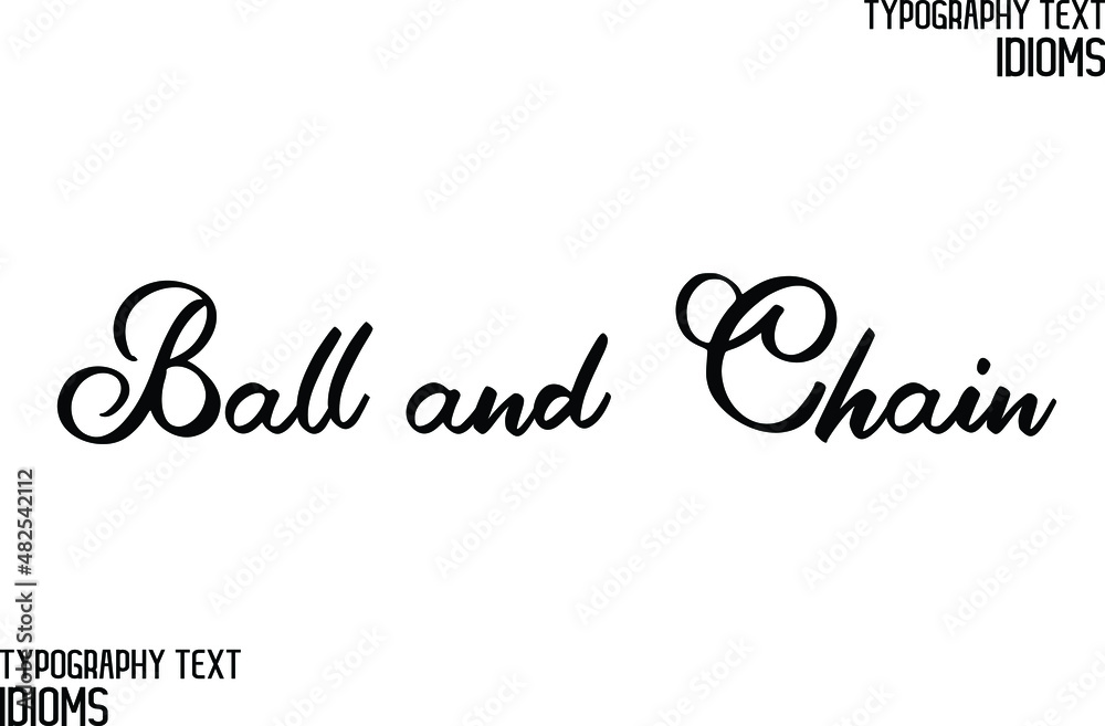 Elegant Phrase Cursive Typographic Text idiom Ball and Chain
