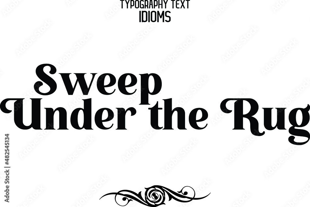 Sweep Under the Rug idiom in Bold Text Lettering Phrase Stock Vector