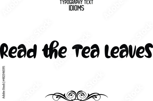 Read the Tea Leaves Vector Quote idiom Text Lettering Design
