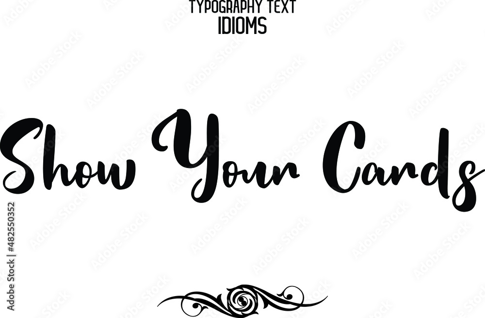 Show Your Cards idiom in Bold Text Calligraphy Phrase