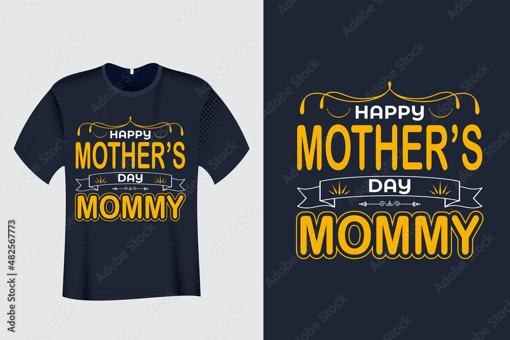 Happy Mother’s Day Mommy T Shirt Design Happy Mother’s Day Mommy T Shirt Design