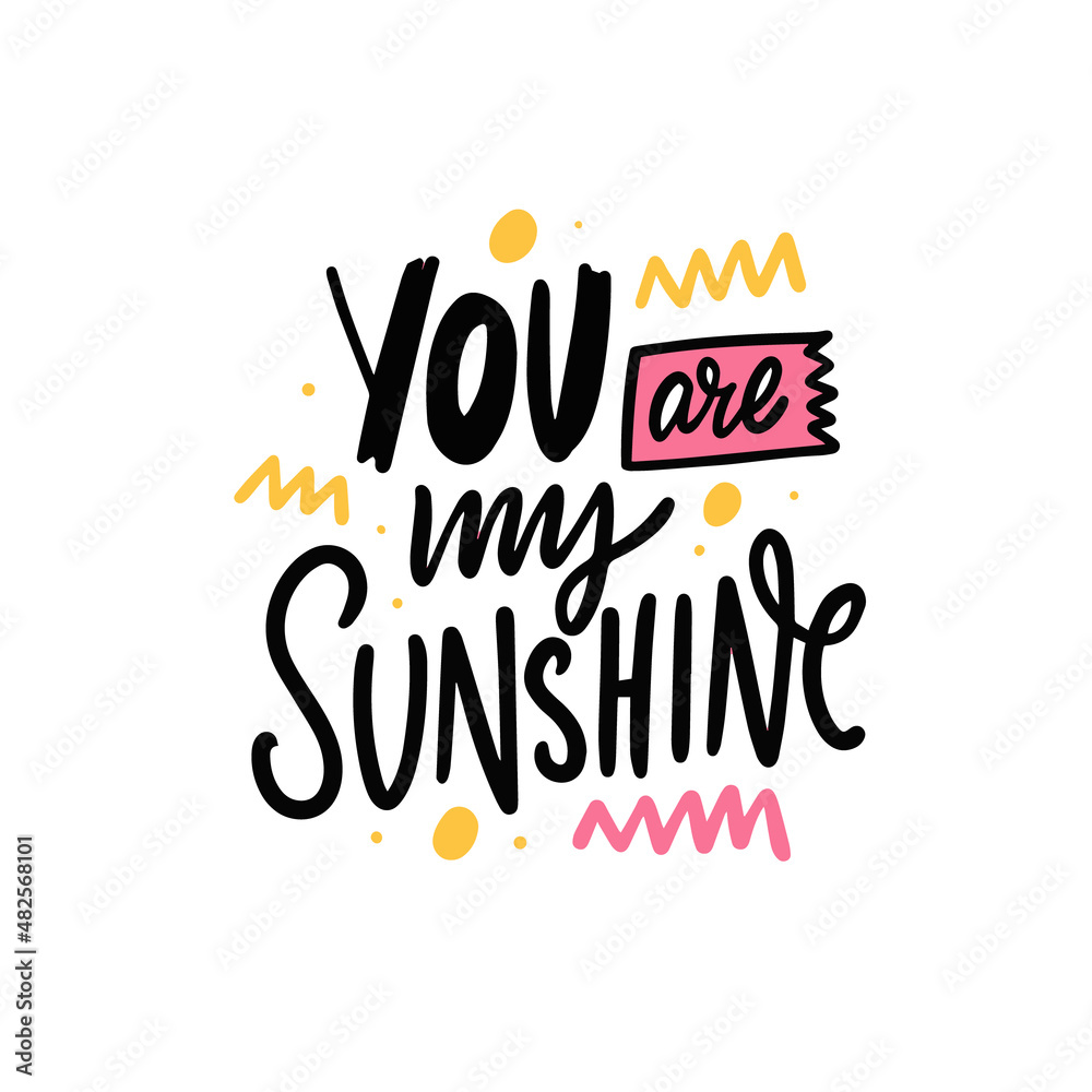 You are my sunshine phrase. Hand drawn modern calligraphy text. Colorful quote isolated on white background. You are my sunshine phrase. Hand drawn modern calligraphy text. Colorful quote isolated on white background.