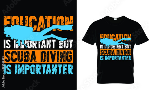 Education is important but scuba diving is...- Scuba T-Shirt