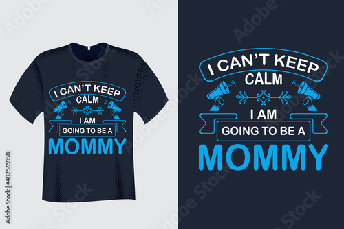 I Cant Keep calm I am going to be a mommy T Shirt