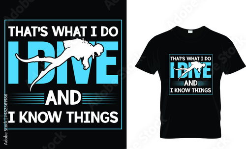 That's what I do I dive and I know things - Scuba T-Shirt