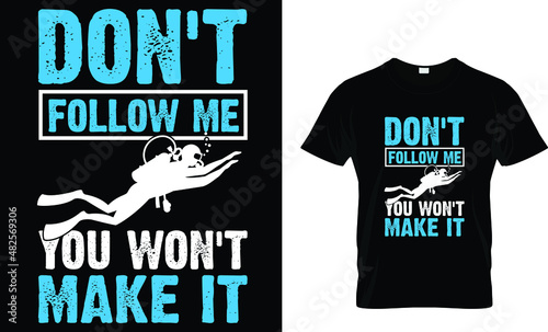 Don't follow me you won't make it - Scuba T-Shirt