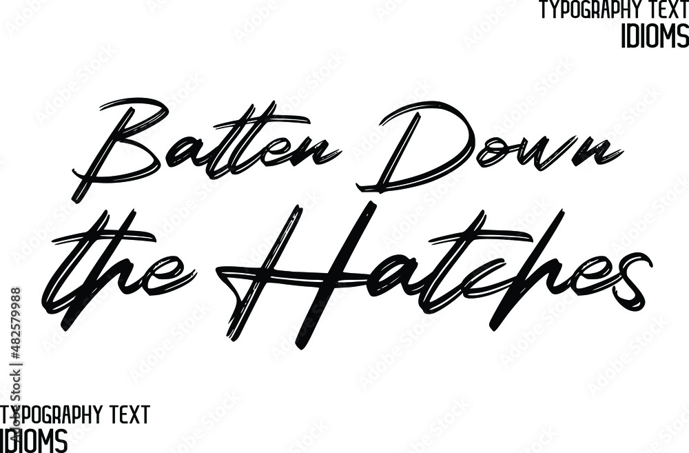 Batten Down the Hatches Calligraphic Text idiom Batten Down the Hatches Calligraphic Text idiom