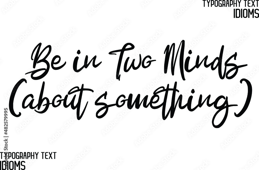 Be in Two Minds (about something) Calligraphic Text idiom 
