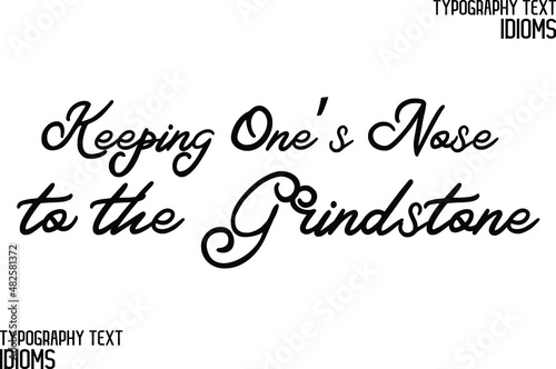 Keeping One’s Nose to the Grindstone Elegant Phrase idiom Cursive Typographic Text 