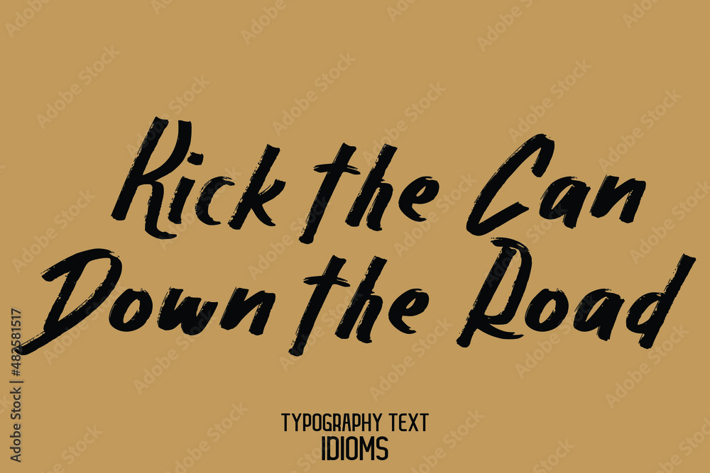 Kick the Can Down the Road idiom in Text Bold Calligraphy Phrase on