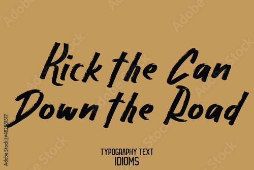 Kick the Can Down the Road idiom in Text Bold Calligraphy Phrase on Brown Background