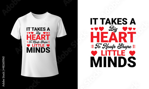 It Takes A Big Heart To Help Shape Little Minds T-shirt Design